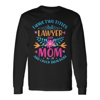 I Have Two Titles Mom And Lawyer Cute Flowers Costume Long Sleeve T-Shirt - Seseable