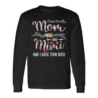 I Have Two Titles Mom And Mimi Long Sleeve T-Shirt - Seseable