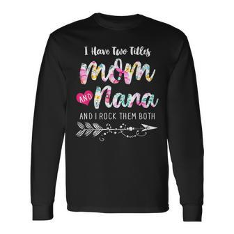 I Have Two Titles Mom And Nana New Grandma 2022 Floral Long Sleeve T-Shirt - Seseable