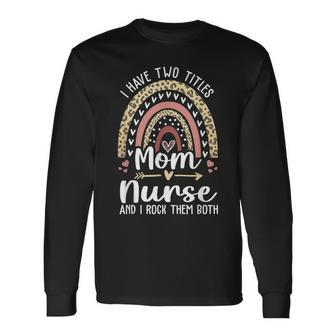 I Have Two Titles Mom And Nurse Leopard Rainbow Long Sleeve T-Shirt - Seseable