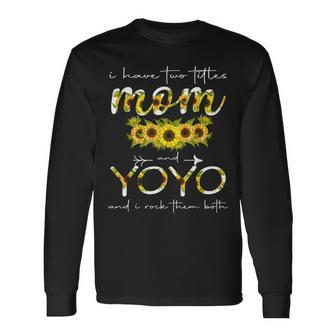 I Have Two Titles Mom And Yoyo Floral Decoration Long Sleeve T-Shirt - Seseable