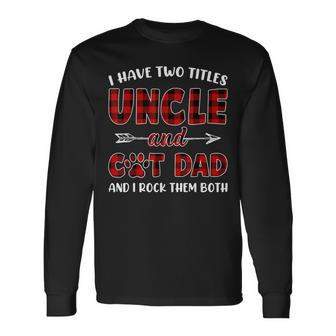 I Have Two Titles Uncle And Cat Dad Fathers Day V3 Long Sleeve T-Shirt - Seseable