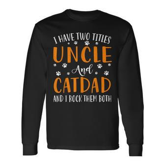 I Have Two Titles Uncle And Cat Dad I Rock Them Both Long Sleeve T-Shirt - Seseable