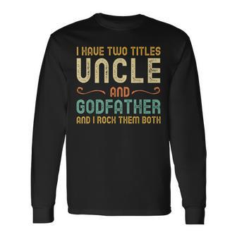 I Have Two Titles Uncle And Godfather Retro Vintage Long Sleeve T-Shirt - Seseable