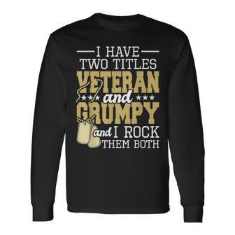 Two Titles Veteran And Grumpy Patriotic Us Veteran Long Sleeve T-Shirt - Seseable