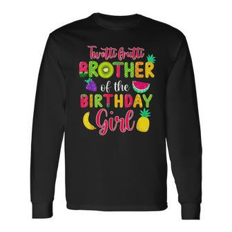 Twotti Frutti Brother Of The Birthday Girl Long Sleeve T-Shirt T-Shirt | Mazezy