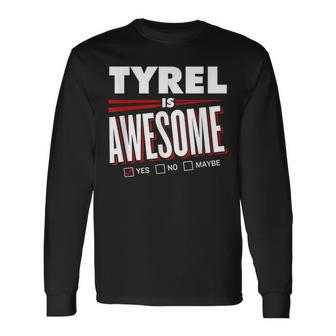 Tyrel Is Awesome Friend Name Long Sleeve T-Shirt - Seseable