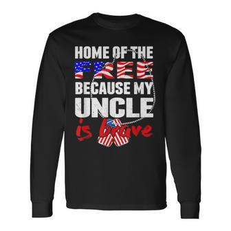 My Uncle Is Brave Home Of The Free Proud Army Niece Nephew Long Sleeve T-Shirt - Seseable