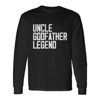 Uncle Godfather Legend Niece Nephew Aunt Brother Mother Dad Long Sleeve T-Shirt - Monsterry