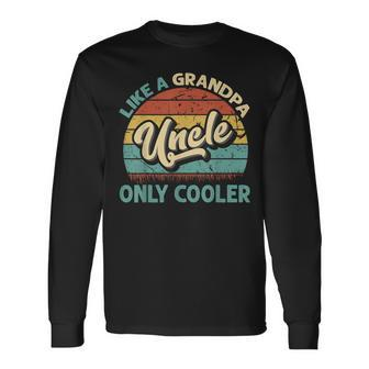 Uncle Like A Grandpa Only Cooler Vintage Dad Fathers Day Long Sleeve T-Shirt - Seseable