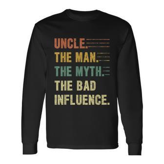 Uncle The Man The Myth The Bad Influence Uncle Long Sleeve T-Shirt - Monsterry AU