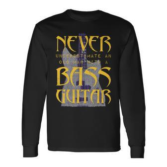 Never Underestimate Old Man With A Bass Guitar V2 Long Sleeve T-Shirt - Monsterry CA