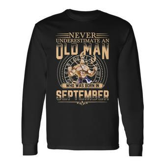 Never Underestimate An Old Man Who Was Born In September Long Sleeve T-Shirt - Thegiftio UK