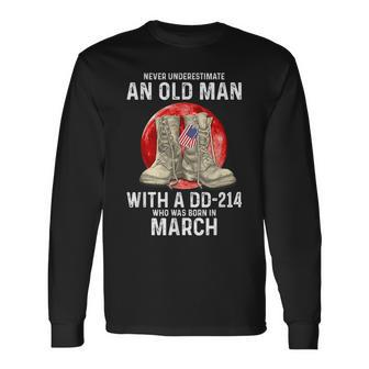 Never Underestimate An Old Man With A Dd-214 March Long Sleeve T-Shirt - Seseable