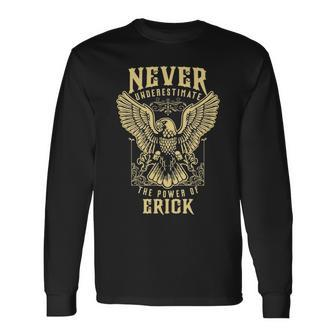 Never Underestimate The Power Of Erick Personalized Last Name Long Sleeve T-Shirt - Seseable