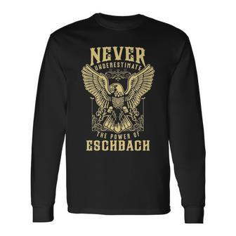 Never Underestimate The Power Of Eschbach Personalized Last Name Long Sleeve T-Shirt - Seseable