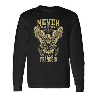 Never Underestimate The Power Of Francois Personalized Last Name Long Sleeve T-Shirt - Seseable