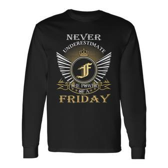 Never Underestimate The Power Of A Friday Long Sleeve T-Shirt - Seseable