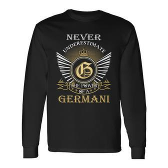 Never Underestimate The Power Of A Germani Long Sleeve T-Shirt - Seseable