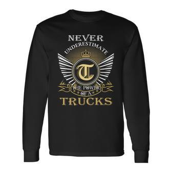 Never Underestimate The Power Of A Trucks Long Sleeve T-Shirt - Seseable