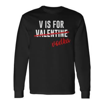V Is For Vodka Alcohol For Valentine Day Long Sleeve T-Shirt - Seseable