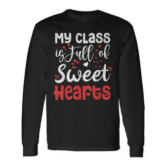 Valentine Day My Class Full Of Sweethearts Teacher Long Sleeve T-Shirt - Seseable