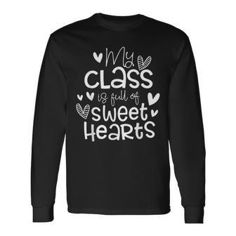 Valentines Day My Class Full Of Sweethearts Teacher Long Sleeve T-Shirt - Seseable