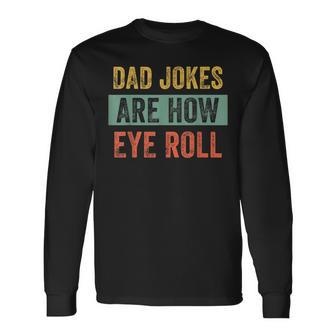 Vintage Dad Joke Dad Jokes Are How Eye Roll Father Long Sleeve T-Shirt - Seseable
