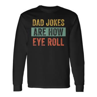 Vintage Dad Joke Dad Jokes Are How Eye Roll Father V2 Long Sleeve T-Shirt - Seseable