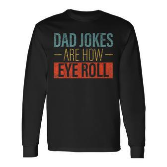 Vintage Dad Jokes Are How Eye Roll Fathers Day Men Long Sleeve T-Shirt - Seseable
