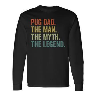 Vintage Dog Dad Man Myth Legend Fathers Day Pug Dad Long Sleeve T-Shirt - Seseable
