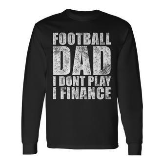 Vintage Football Dad I Dont Play I Finance Long Sleeve T-Shirt - Seseable