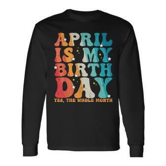 Vintage Groovy April Is My Birthday Yes The Whole Month Long Sleeve T-Shirt T-Shirt | Mazezy