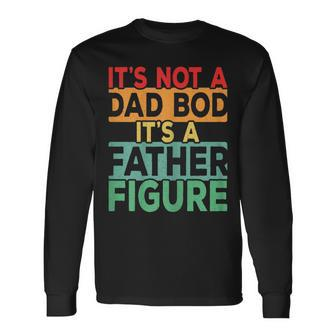 Vintage Its Not A Dad Bod Its A Father Figure Fathers Day Long Sleeve T-Shirt - Seseable
