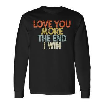 Vintage Love You More The End I Win Long Sleeve T-Shirt - Seseable