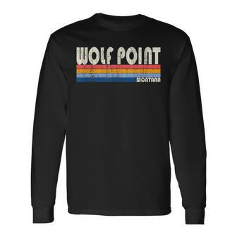 Vintage Retro 70S 80S Style Hometown Of Wolf Point Mt Long Sleeve T-Shirt | Mazezy