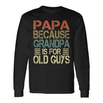 Vintage Retro Dad Papa Because Grandpa Is For Old Guys V3 Long Sleeve T-Shirt - Seseable