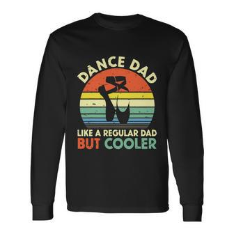 Vintage Retro Dance Dad Like A Regular Dad But Cooler Daddy Long Sleeve T-Shirt - Monsterry