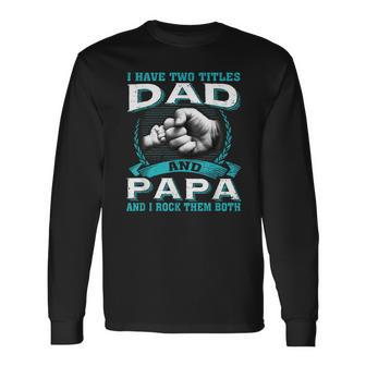 Vintage I Have Two Titles Dad & Papa And I Rock Them Both Long Sleeve T-Shirt - Seseable
