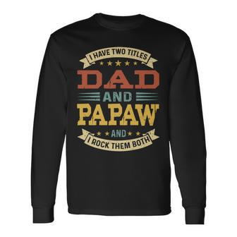 Vintage I Have Two Titles Dad And Papaw Fathers Day V2 Long Sleeve T-Shirt - Seseable
