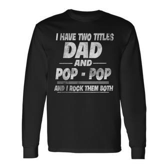 Vintage I Have Two Titles Dad And Pop Pop Fathers Dad Long Sleeve T-Shirt - Seseable