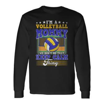 Volleyball Mommy Dont Do That Keep Calm Thing Long Sleeve T-Shirt - Seseable