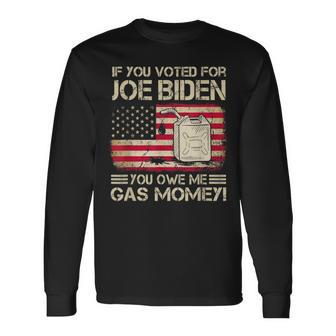 If You Voted For Joe Biden You Owe Me Gas Money Men Long Sleeve T-Shirt - Seseable