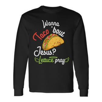 Wanna Taco Bout Jesus Lettuce Pray Funny Christian Gift Men Women Long Sleeve T-shirt Graphic Print Unisex - Seseable