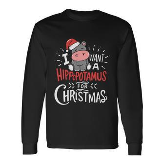 I Want Hippopotamus For Christmas Hippo Xmas Long Sleeve T-Shirt - Monsterry