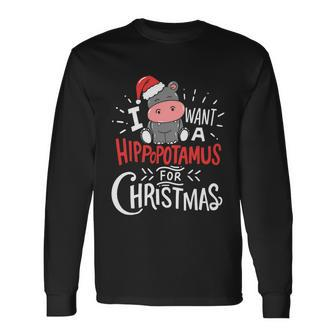I Want A Hippopotamus For Christmas Xmas Hippo Tshirt Long Sleeve T-Shirt - Monsterry UK