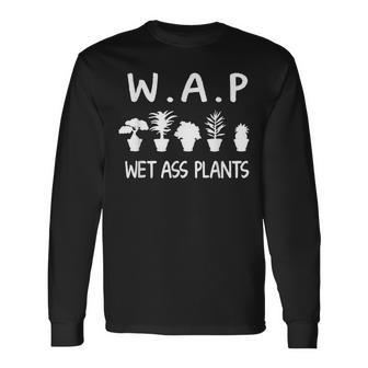 Wap Wet Ass Plants Funny Gardening Gardener Planting Men Women Long Sleeve T-shirt Graphic Print Unisex - Seseable