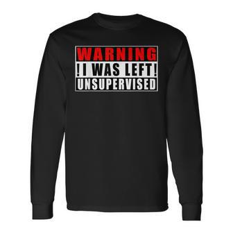 Warning I Was Left Unsupervised Funny Quotes Men Women Long Sleeve T-shirt Graphic Print Unisex - Seseable