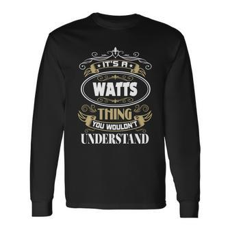 Watts Thing You Wouldnt Understand Name Long Sleeve T-Shirt - Seseable
