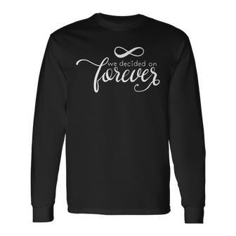 We Decided On Forever Inspirational Quote Gift Men Women Long Sleeve T-shirt Graphic Print Unisex - Seseable
